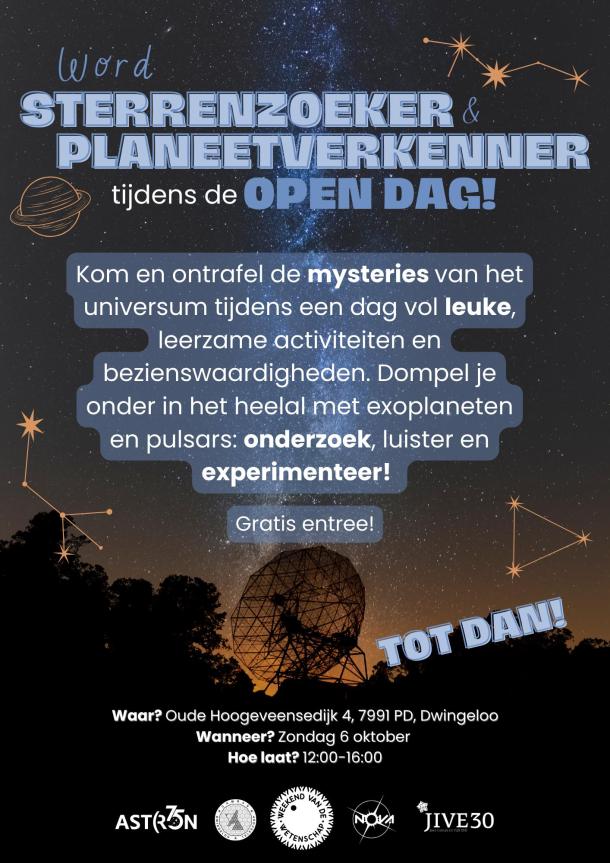 Word sterrenzoeker planetenverkenner tijdens de open dag! Kom en ontrafel de mysteries van het universum tijdens een dag vol leuke, leerzame activiteiten en bezienswaardigheden. Dompel je onder in het heelal met exoplaneten en pulsars: onderzoek, luister en experimenteer! Gratis entree! Waar: Oude Hoogeveensedijk 4, 7991 PD Dwingeloo. Wanneer: zondag 6 oktober. Hoe laat: 12.00 tot 16.00. Tot dan!